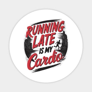 Running Late Is My Cardio Magnet